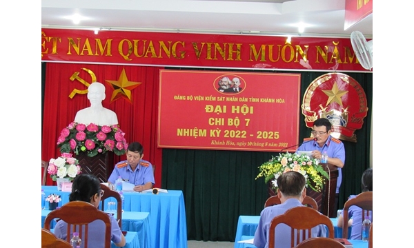 CHI BỘ 7 THUỘC ĐẢNG BỘ VIỆN KIỂM SÁT NHÂN DÂN TỈNH KHÁNH HÒA TỔ CHỨC ĐẠI HỘI NHIỆM KỲ 2022 - 2025